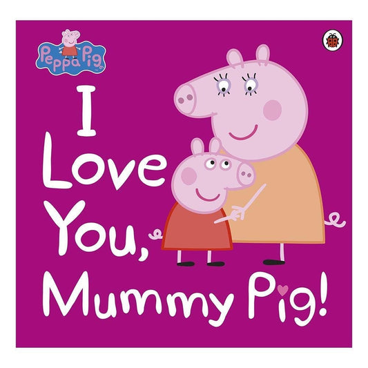 Peppa Pig : I Love You, Mummy Pig